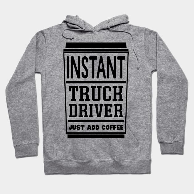 Instant truck driver, just add coffee Hoodie by colorsplash